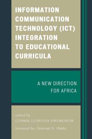 Information Communication Technology (ICT) Integration to Educational Curricula de Cosmas Uchenna Nwokeafor