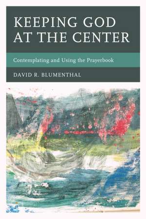 Keeping God at the Center de David R. Blumenthal