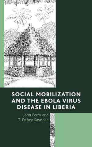 Social Mobilization and the Ebola Virus Disease in Liberia de T. Debey Sayndee