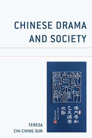 CHINESE DRAMA AND SOCIETY de Teresa Chi-Ching Sun