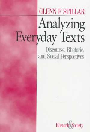 Analyzing Everyday Texts: Discourse, Rhetoric, and Social Perspectives de Glenn F. Stillar