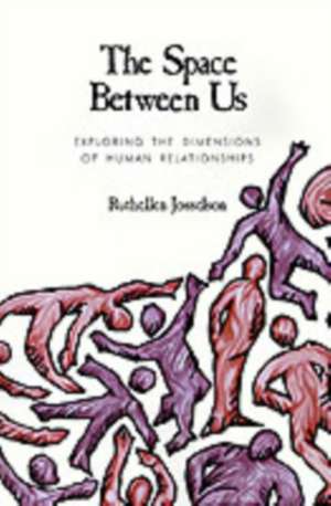 The Space between Us: Exploring the Dimensions of Human Relationships de Ruthellen H. Josselson