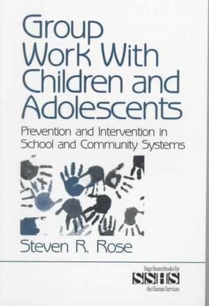 Group Work with Children and Adolescents: Prevention and Intervention in School and Community Systems de Steven R. Rose