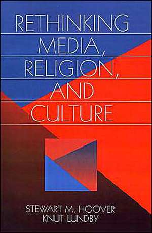 Rethinking Media, Religion, and Culture de Stewart Hoover