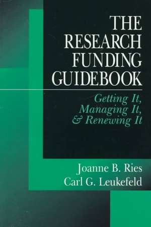 The Research Funding Guidebook: Getting It, Managing It, and Renewing It de Joanne B. Ries