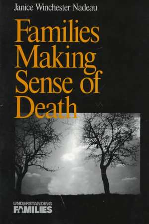 Families Making Sense of Death de Janice W. Nadeau