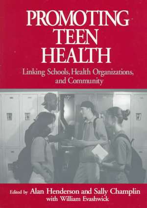 Promoting Teen Health: Linking Schools, Health Organizations, and Community de Alan Henderson