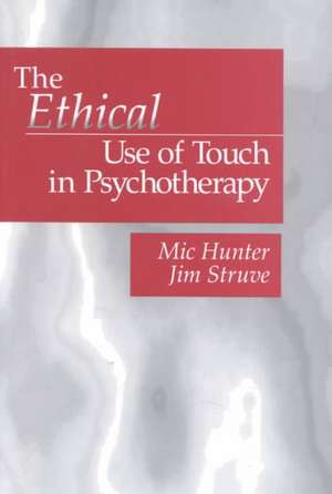 The Ethical Use of Touch in Psychotherapy de Michael G. Hunter