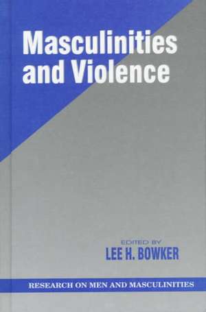 Masculinities and Violence de Lee H. Bowker