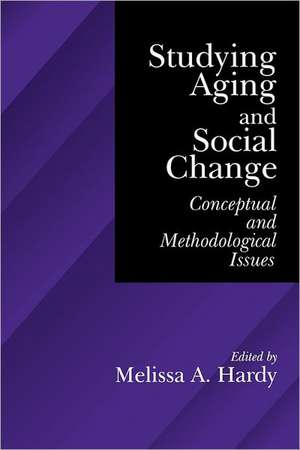 Studying Aging and Social Change: Conceptual and Methodological Issues de Melissa A Hardy