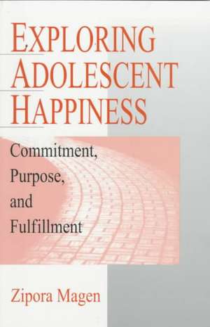 Exploring Adolescent Happiness: Commitment, Purpose, and Fulfillment de Zipora Magen