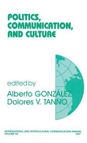 Politics, Communication, and Culture de Alberto B. Gonzalez