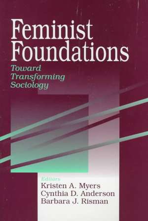 Feminist Foundations: Toward Transforming Sociology de Kristen A. Myers