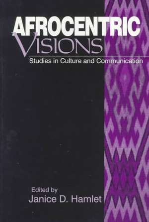 Afrocentric Visions: Studies in Culture and Communication de Janice Hamlet