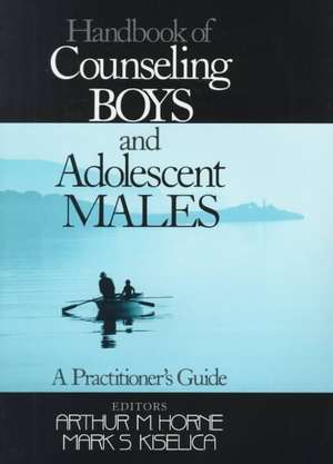 Handbook of Counseling Boys and Adolescent Males: A Practitioner's Guide de Arthur M Horne