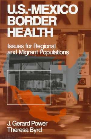 US-Mexico Border Health: Issues for Regional and Migrant Populations de J . Gerard Power