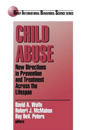 Child Abuse: New Directions in Prevention and Treatment across the Lifespan de David A. Wolfe