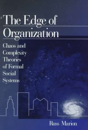 The Edge of Organization: Chaos and Complexity Theories of Formal Social Systems de Russ Marion