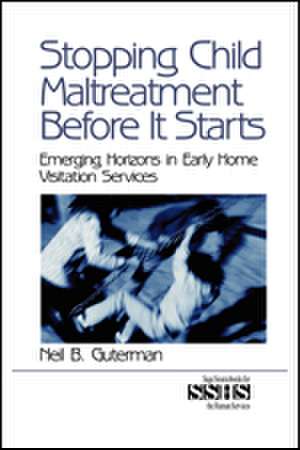 Stopping Child Maltreatment Before it Starts: Emerging Horizons in Early Home Visitation Services de Neil B. Guterman