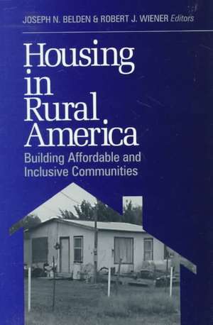 Housing in Rural America: Building Affordable and Inclusive Communities de Joseph N. Belden