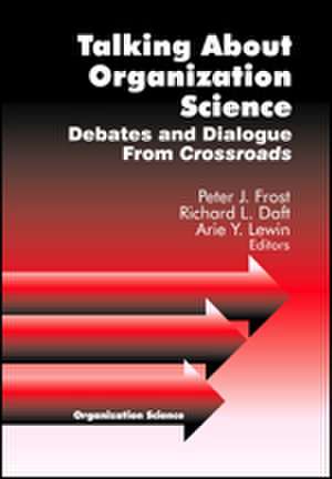 Talking about Organization Science: Debates and Dialogue From Crossroads de Peter J. Frost