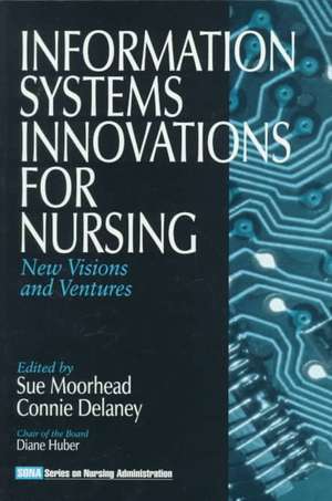 Information Systems Innovations for Nursing: New Visions and Ventures de Sue A. Moorhead