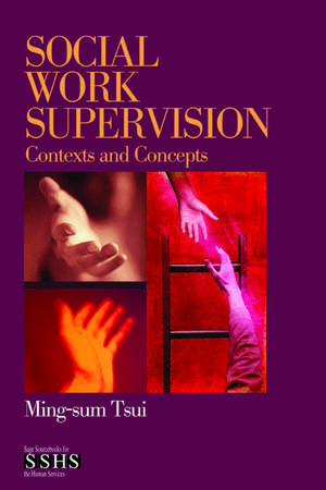 Social Work Supervision: Contexts and Concepts de Ming-sum Tsui