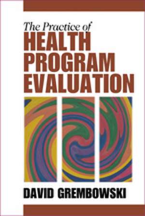 The Practice of Health Program Evaluation de David E. Grembowski