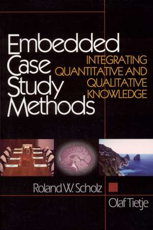 Embedded Case Study Methods: Integrating Quantitative and Qualitative Knowledge de Roland W. Scholz