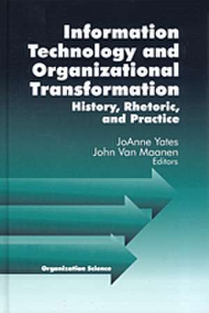 Information Technology and Organizational Transformation: History, Rhetoric and Preface de JoAnne Yates