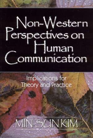 Non-Western Perspectives on Human Communication: Implications for Theory and Practice de Min-Sun Kim