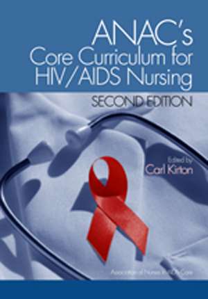 ANAC's Core Curriculum for HIV/AIDS Nursing de Carl Kirton