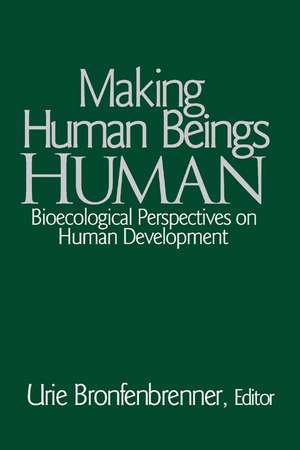 Making Human Beings Human: Bioecological Perspectives on Human Development de Urie Bronfenbrenner