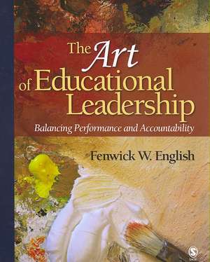 The Art of Educational Leadership: Balancing Performance and Accountability de Fenwick W. English