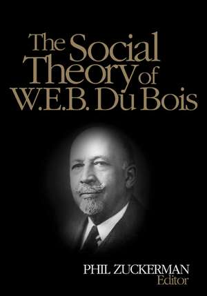 The Social Theory of W.E.B. Du Bois de Philip Zuckerman