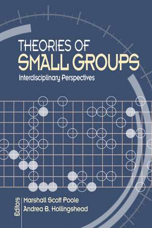 Theories of Small Groups: Interdisciplinary Perspectives de Marshall Scott Poole