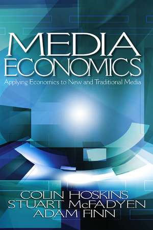 Media Economics: Applying Economics to New and Traditional Media de Colin Hoskins