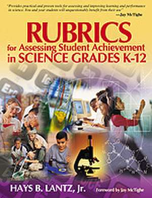 Rubrics for Assessing Student Achievement in Science Grades K-12 de Hays B. Lantz