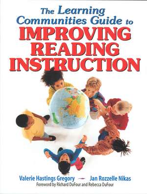 The Learning Communities Guide to Improving Reading Instruction de Valerie Hastings Gregory