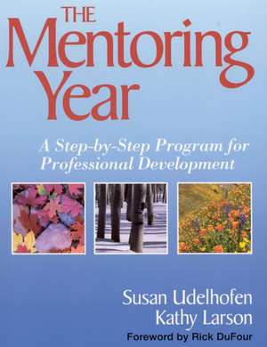 The Mentoring Year: A Step-by-Step Program for Professional Development de Susan K. Udelhofen