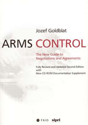 Arms Control: The New Guide to Negotiations and Agreements with New CD-ROM Supplement de Jozef Goldblat