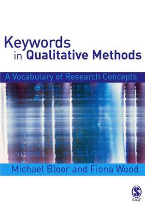 Keywords in Qualitative Methods: A Vocabulary of Research Concepts de Michael Bloor