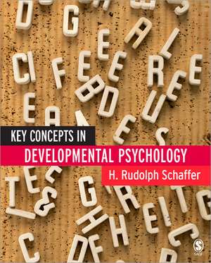 Key Concepts in Developmental Psychology de H. Rudolph Schaffer