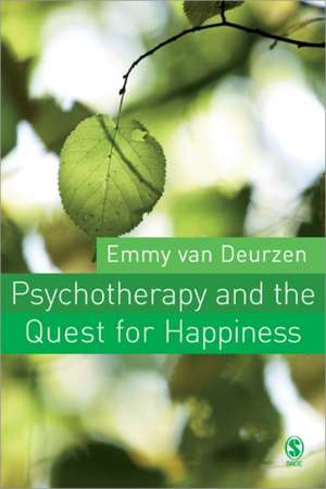 Psychotherapy and the Quest for Happiness de Emmy van Deurzen