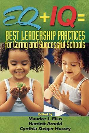 EQ + IQ = Best Leadership Practices for Caring and Successful Schools de Maurice J. Elias