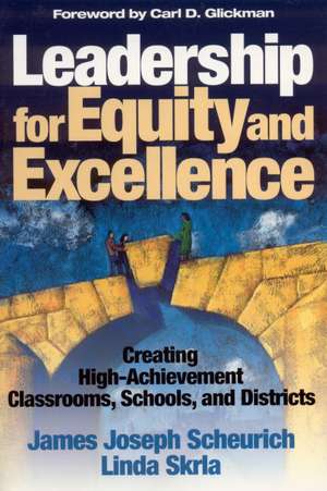 Leadership for Equity and Excellence: Creating High-Achievement Classrooms, Schools, and Districts de James Joseph Scheurich