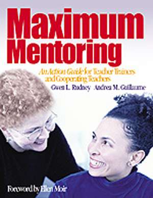 Maximum Mentoring: An Action Guide for Teacher Trainers and Cooperating Teachers de Gwen L. Rudney