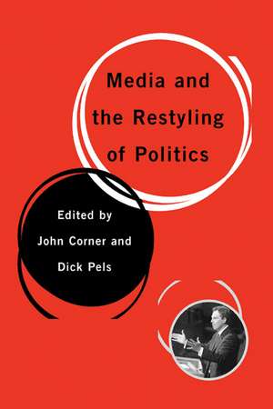 Media and the Restyling of Politics: Consumerism, Celebrity and Cynicism de John Corner