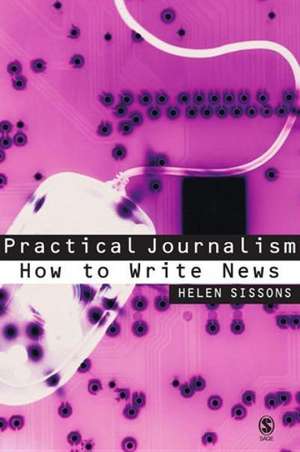 Practical Journalism: How to Write News de Helen Sissons