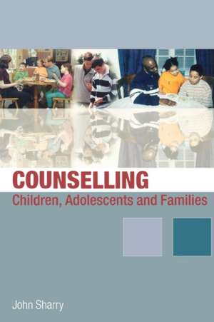 Counselling Children, Adolescents and Families: A Strengths-Based Approach de John Sharry